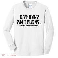 Not Only Am I Funny I Have Nice Titties Too Kids Long Sleeve Shirt thumb 0