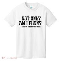 Not Only Am I Funny I Have Nice Titties Too Kids T-Shirt thumb 0