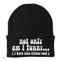 Not Only Am I Funny I Have Nice Titties Too! Beanie thumb 0