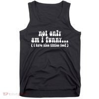 Not Only Am I Funny I Have Nice Titties Too! Tank Top thumb 0