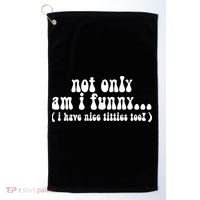 Not Only Am I Funny I Have Nice Titties Too! Golf Towel thumb 0