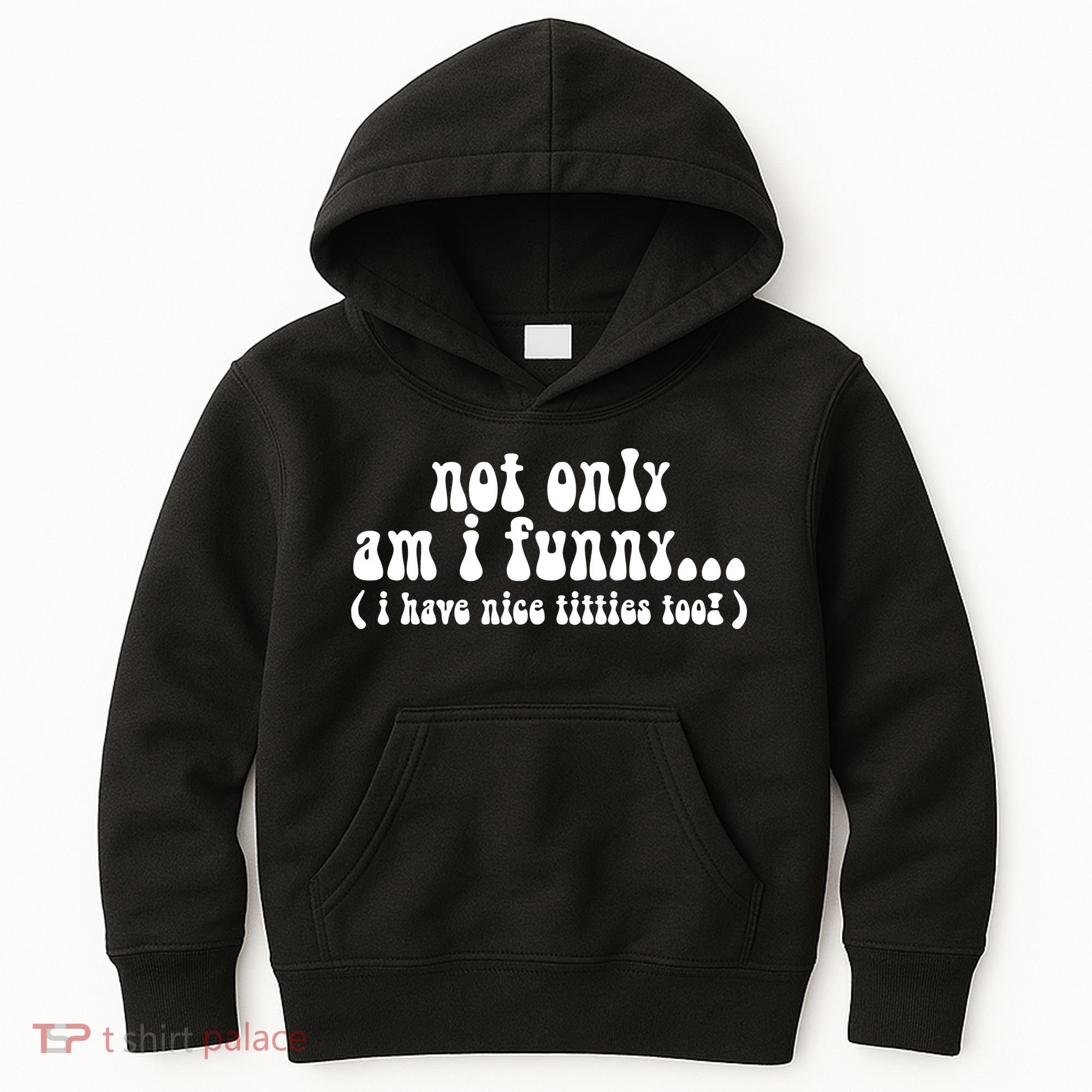 Not Only Am I Funny I Have Nice Titties Too! Kids Hoodie