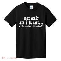 Not Only Am I Funny I Have Nice Titties Too! Kids T-Shirt thumb 0
