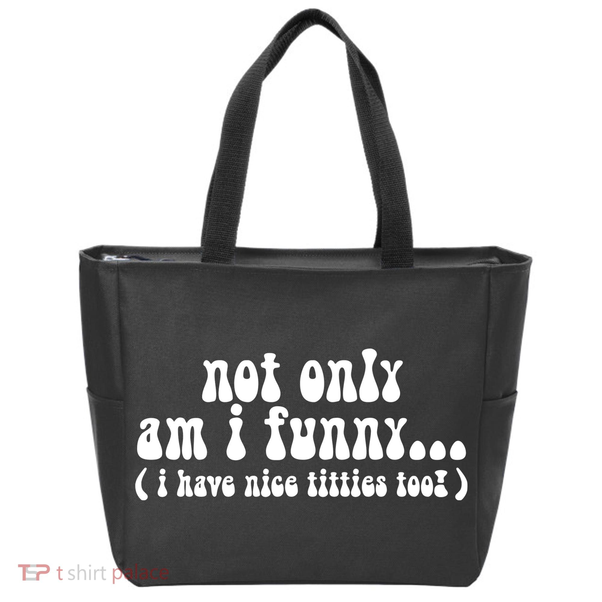 Not Only Am I Funny I Have Nice Titties Too! Tote Bag