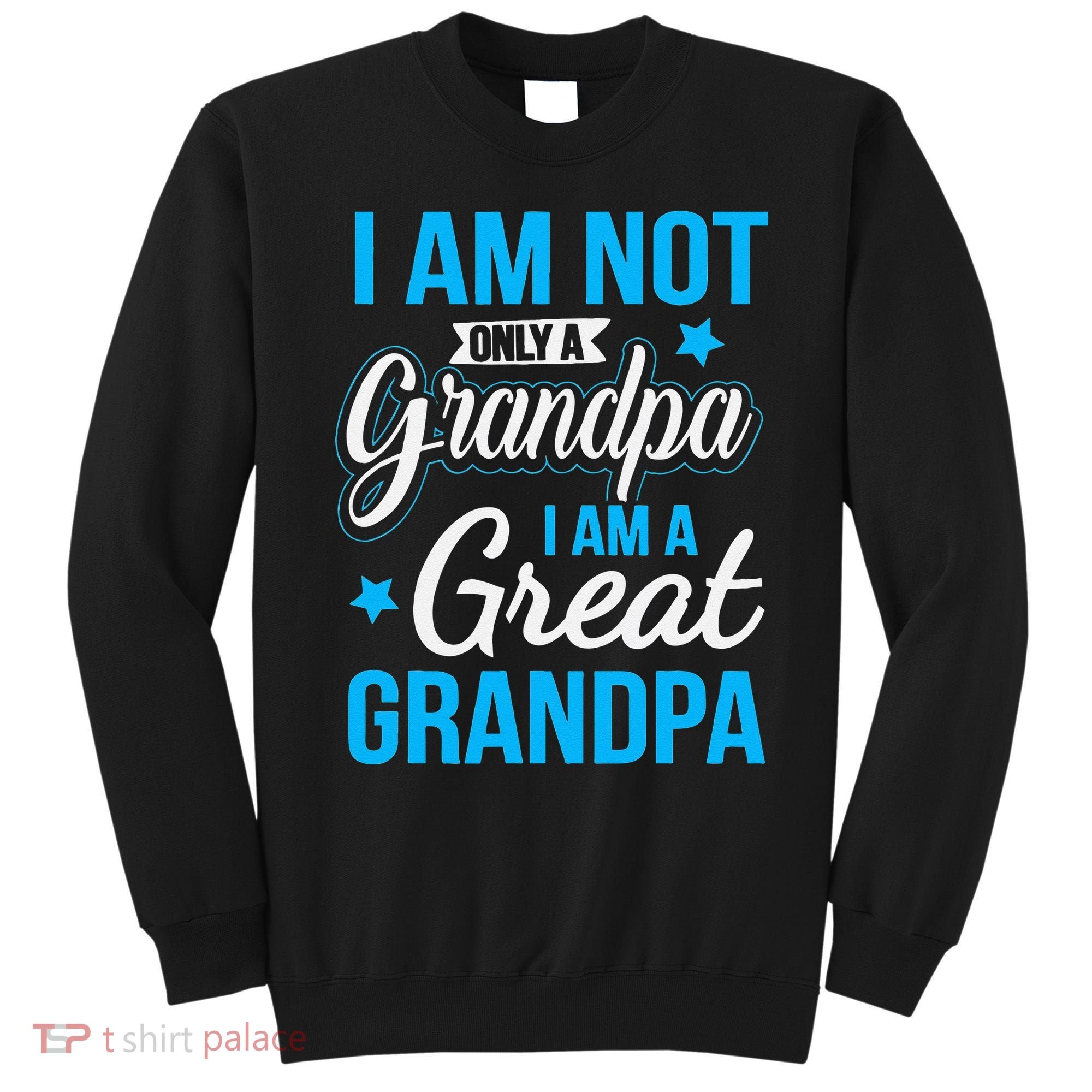 Not Only A Grandpa I Am A Great Grandpa Sweatshirt