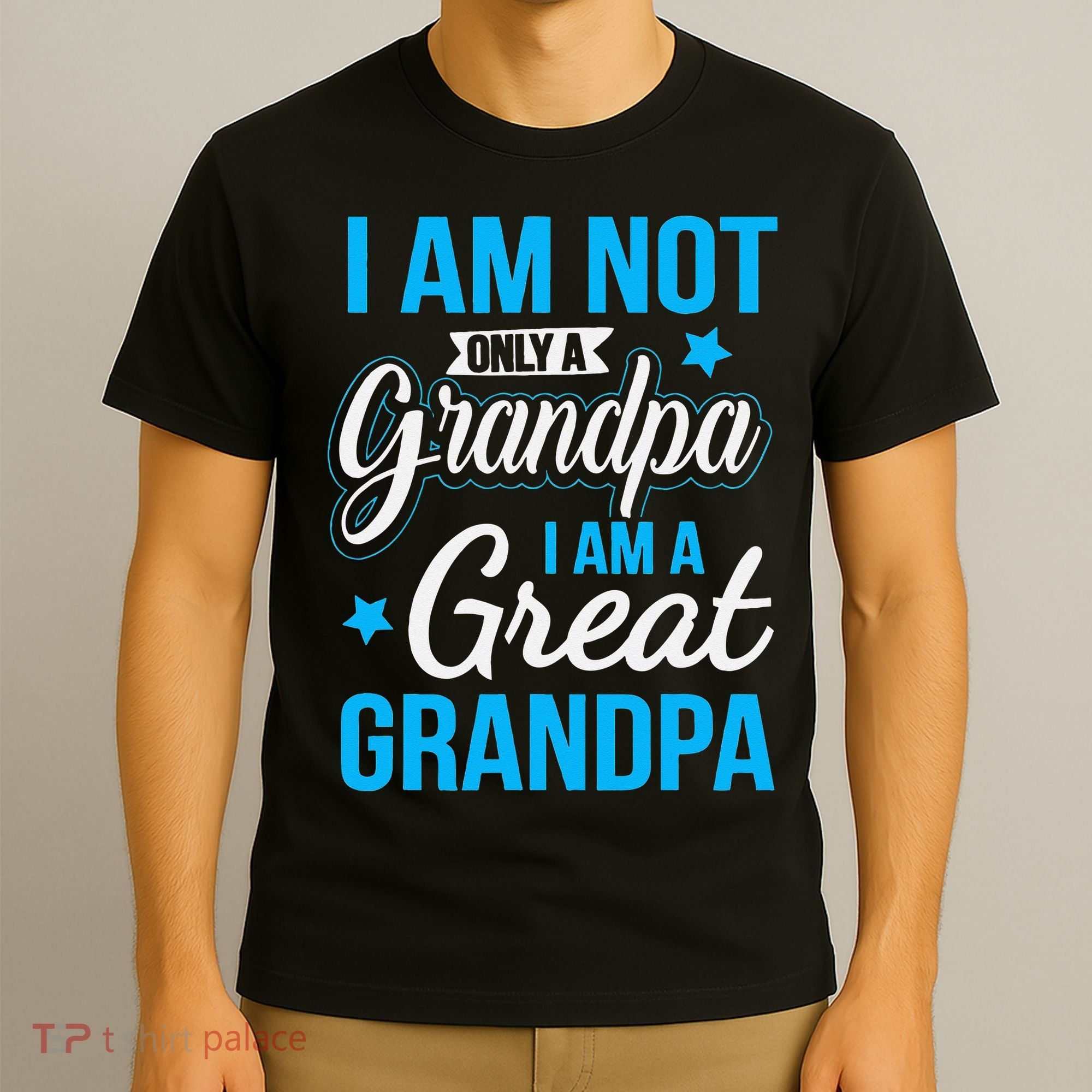 Not Only A Grandpa I Am A Great Grandpa T-Shirt