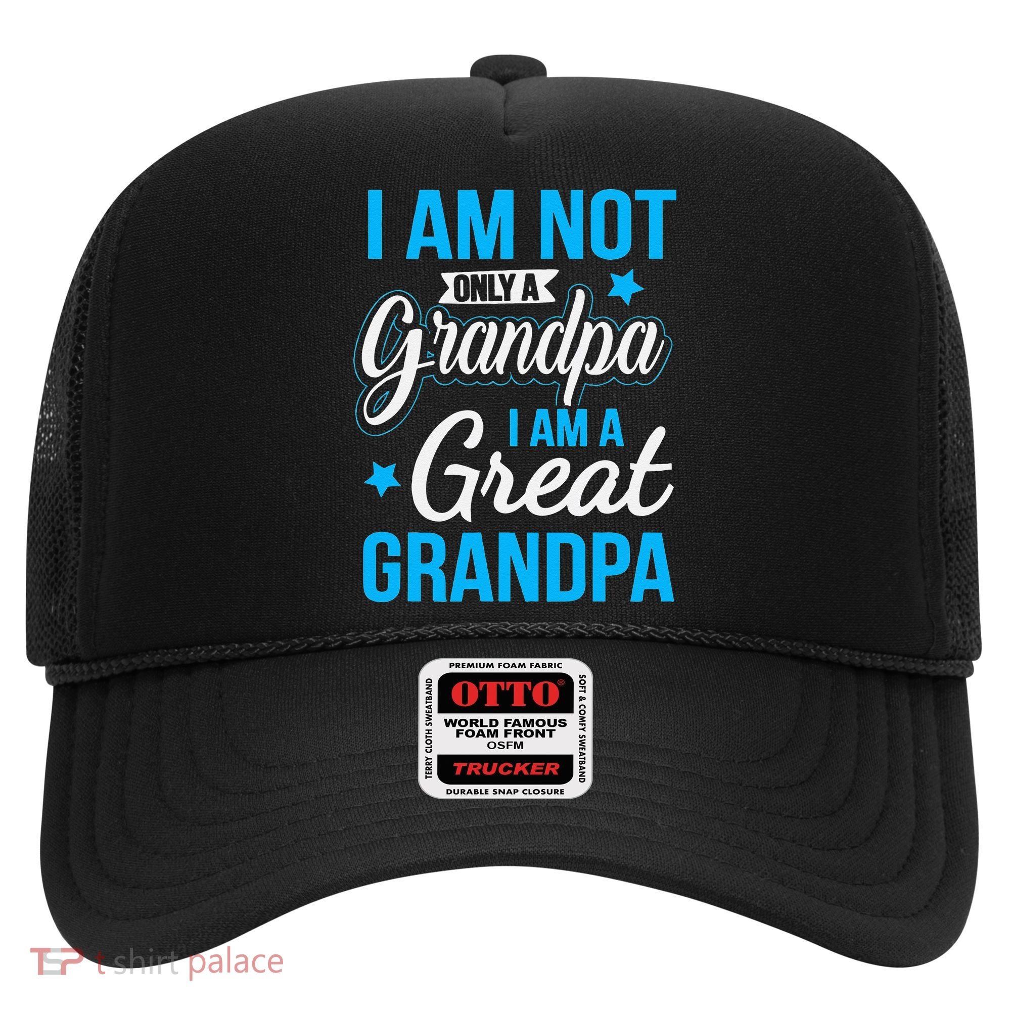 Not Only A Grandpa I Am A Great Grandpa Hat
