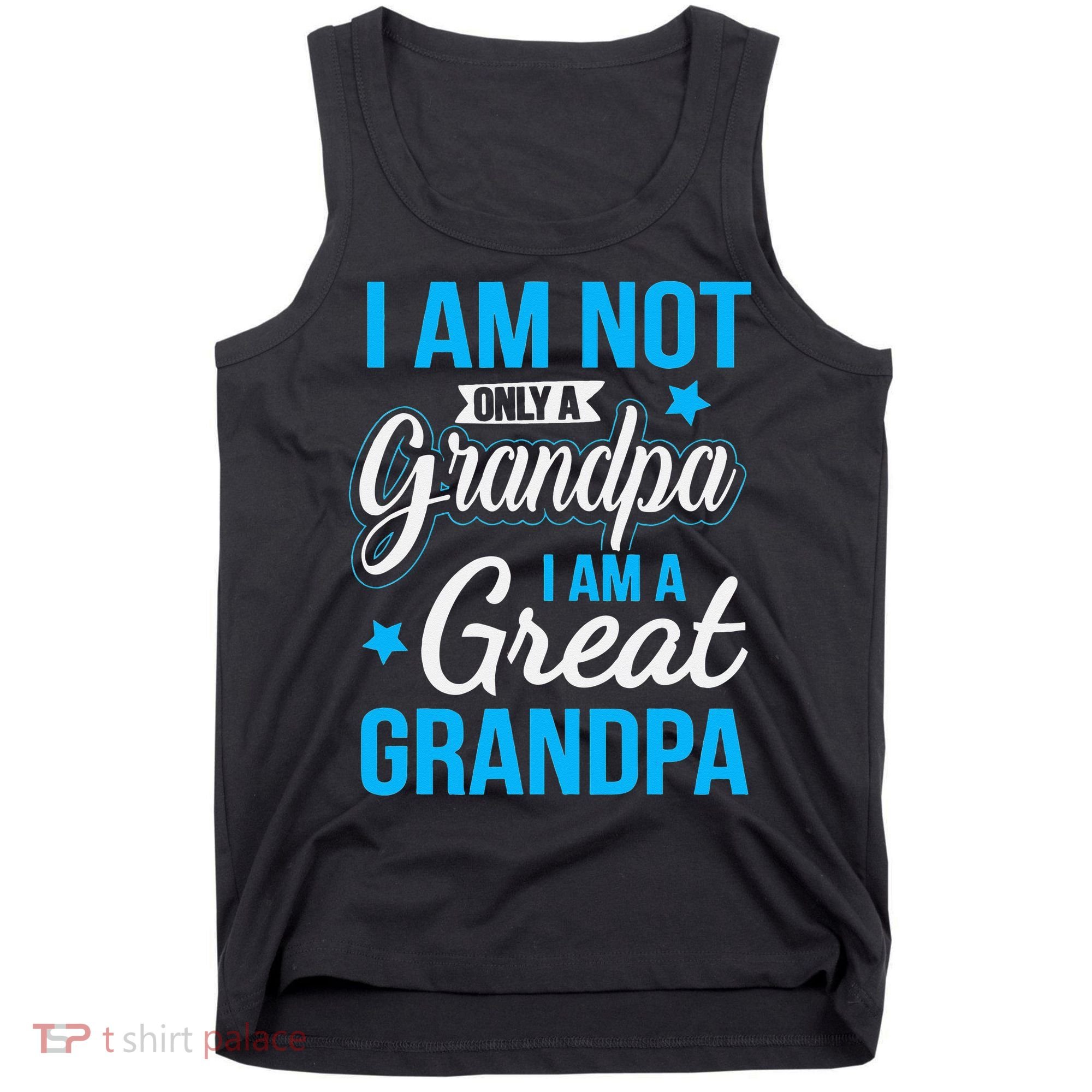 Not Only A Grandpa I Am A Great Grandpa Tank Top