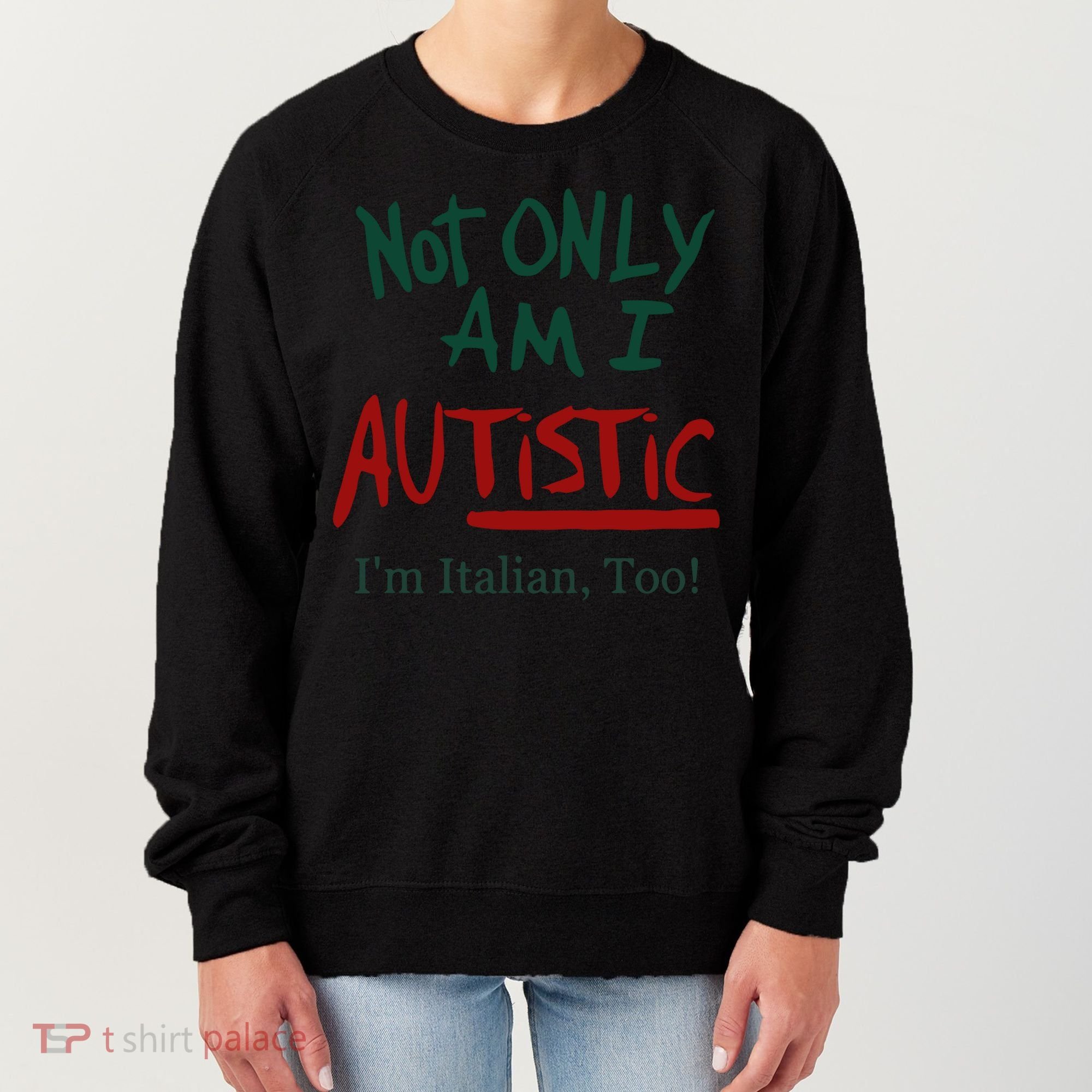 Not Only Am I Autistic I’M Italian Too Women's Sweatshirt
