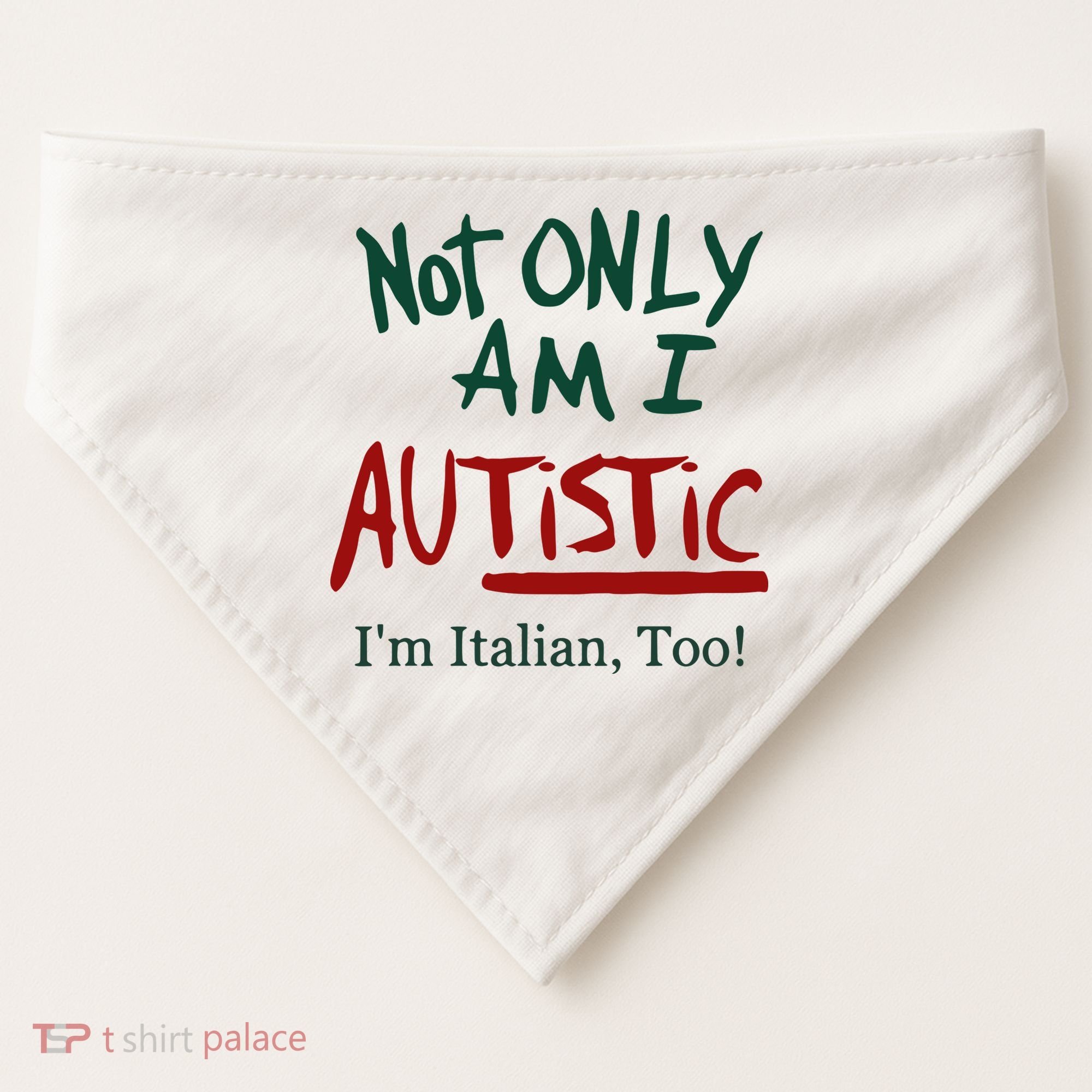 Not Only Am I Autistic I’M Italian Too USA-Made Doggie Bandana