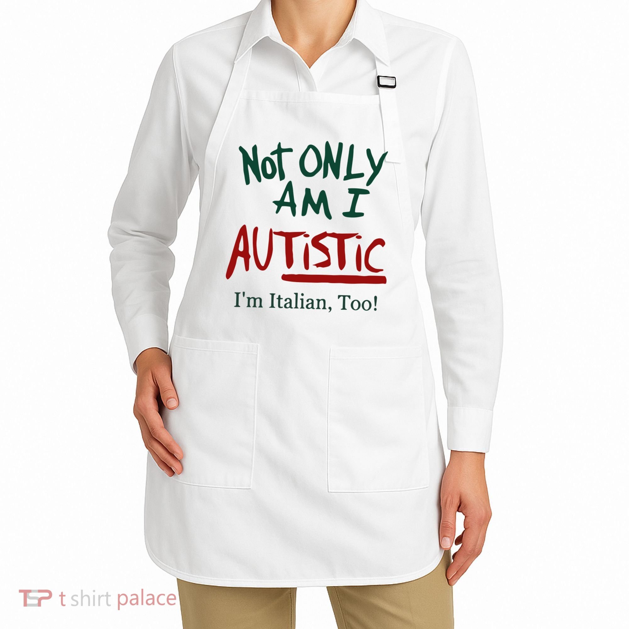 Not Only Am I Autistic I’M Italian Too Apron