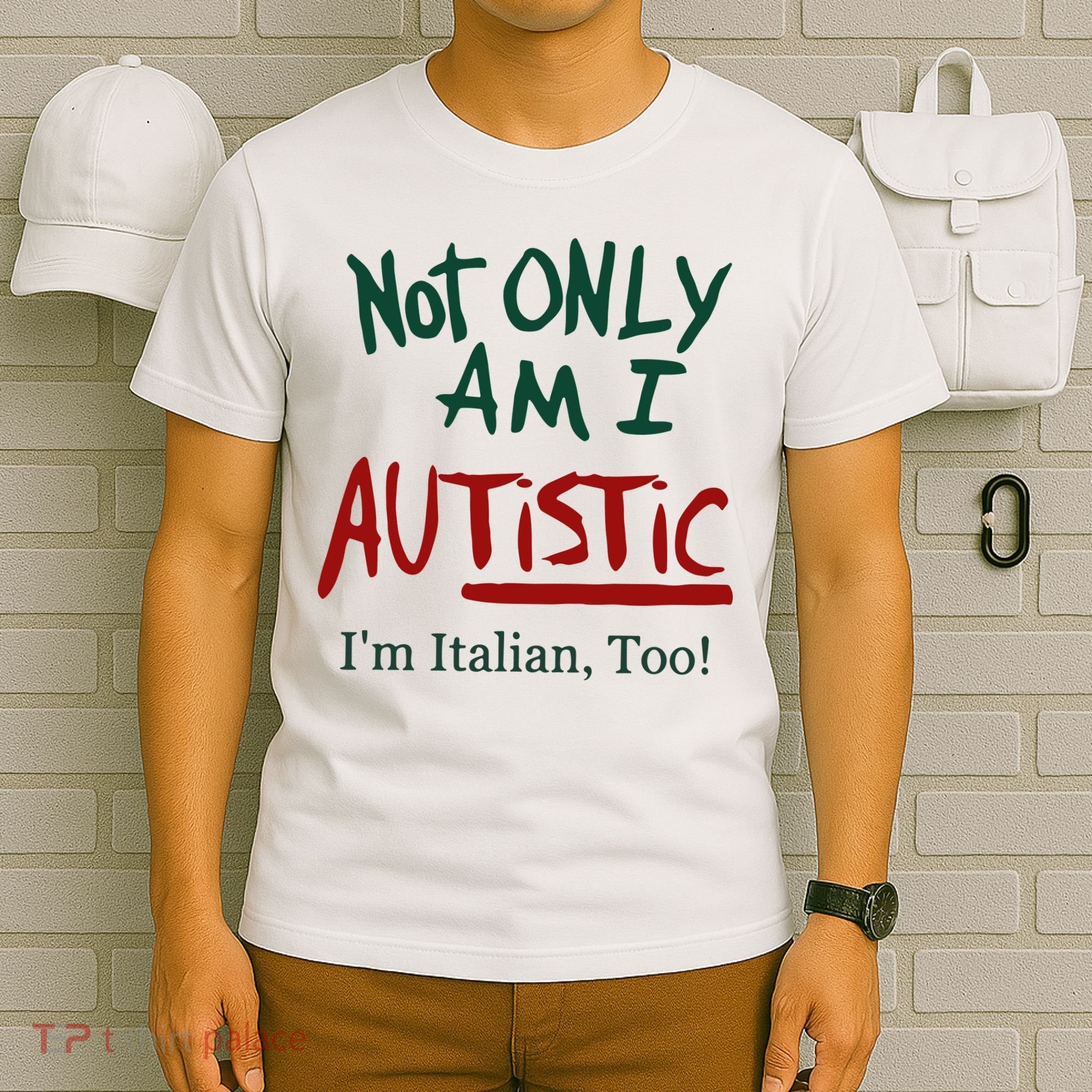 Not Only Am I Autistic I’M Italian Too T-Shirt