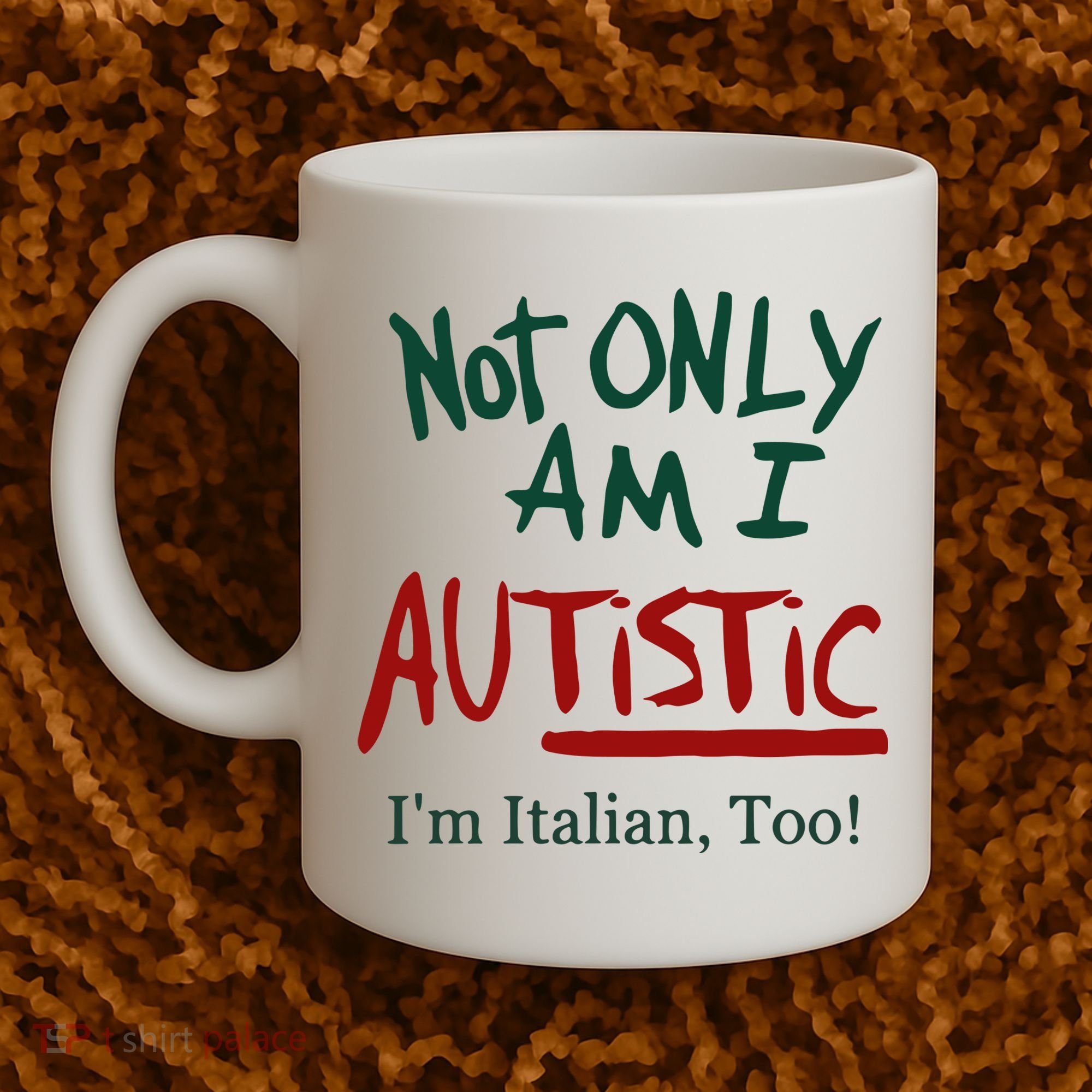 Not Only Am I Autistic I’M Italian Too Coffee Mug