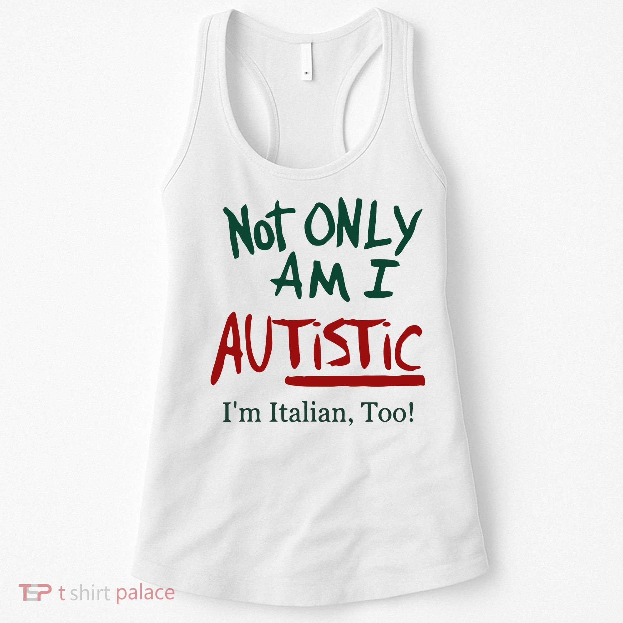 Not Only Am I Autistic I’M Italian Too Women's Tank Top