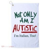 Not Only Am I Autistic I’M Italian Too Golf Towel thumb 0