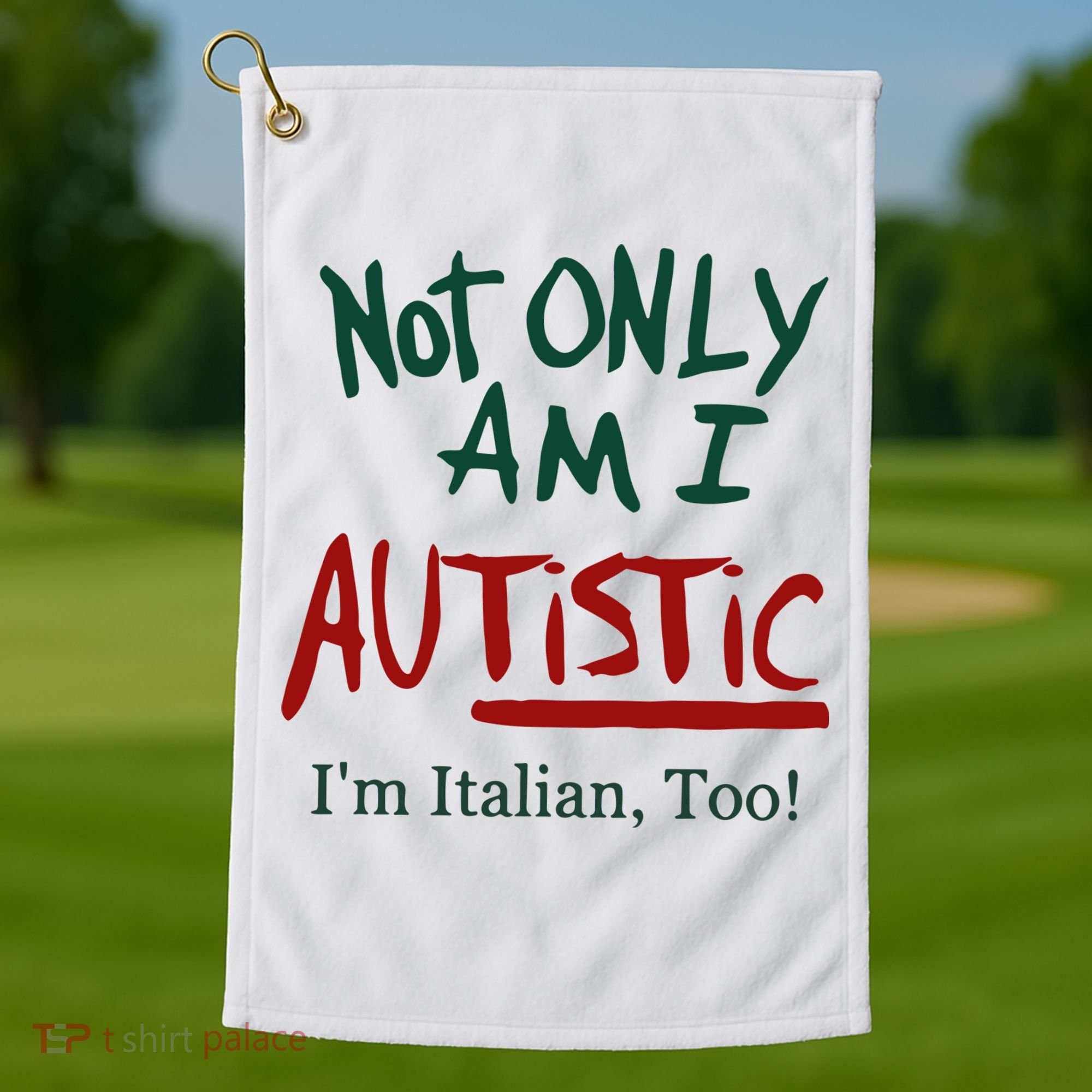 Not Only Am I Autistic I’M Italian Too Golf Towel