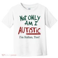 Not Only Am I Autistic I’M Italian Too Toddler T-Shirt thumb 0