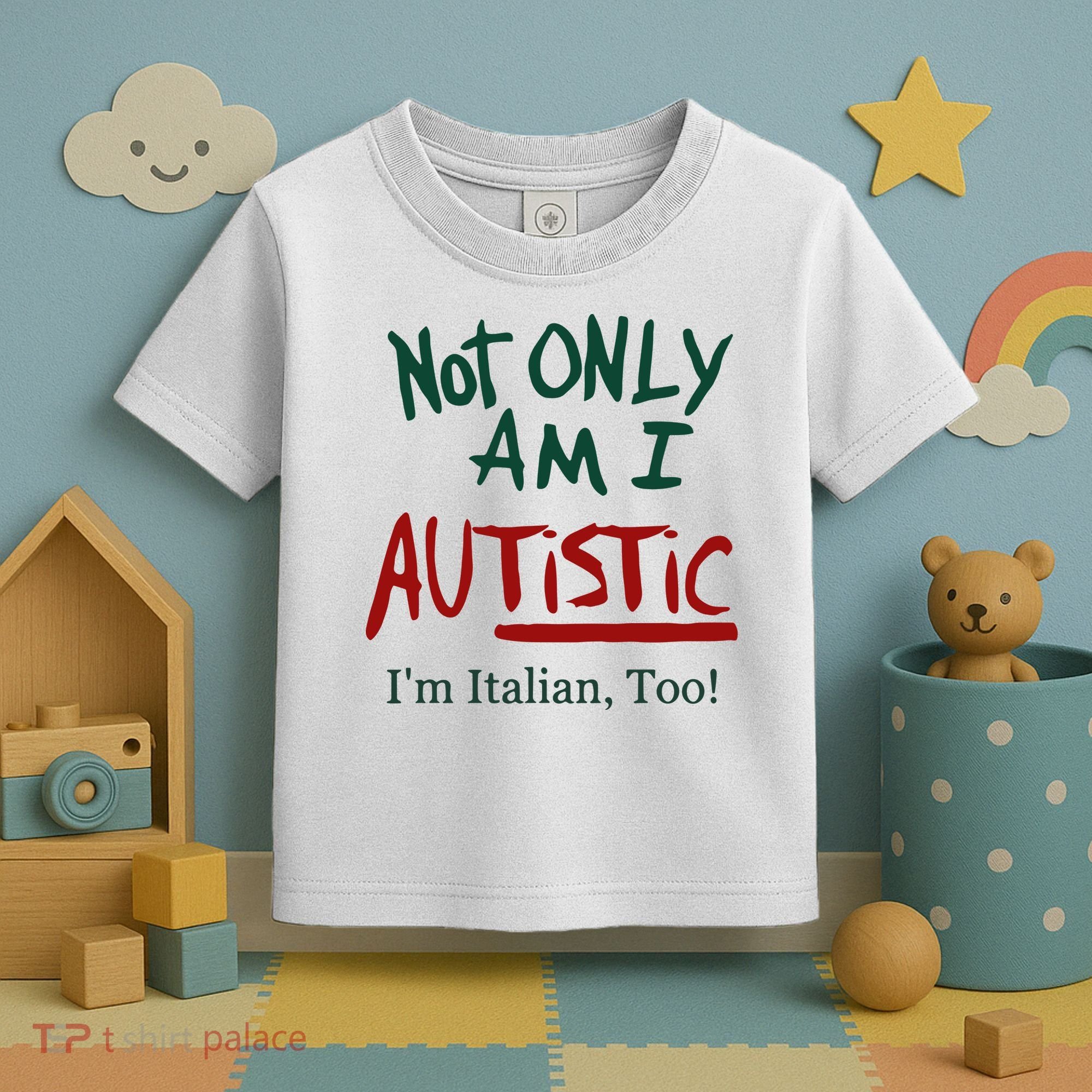 Not Only Am I Autistic I’M Italian Too Toddler T-Shirt