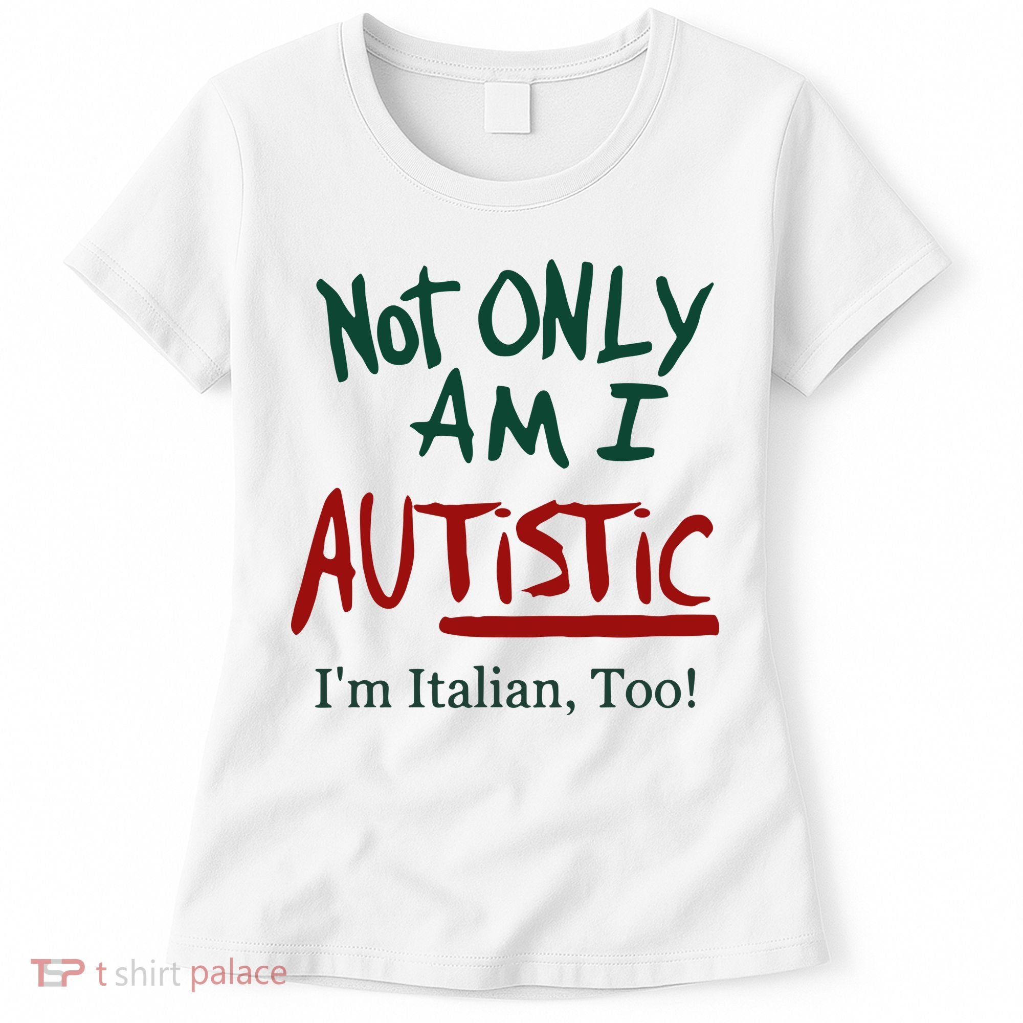 Not Only Am I Autistic I’M Italian Too Women's T-Shirt