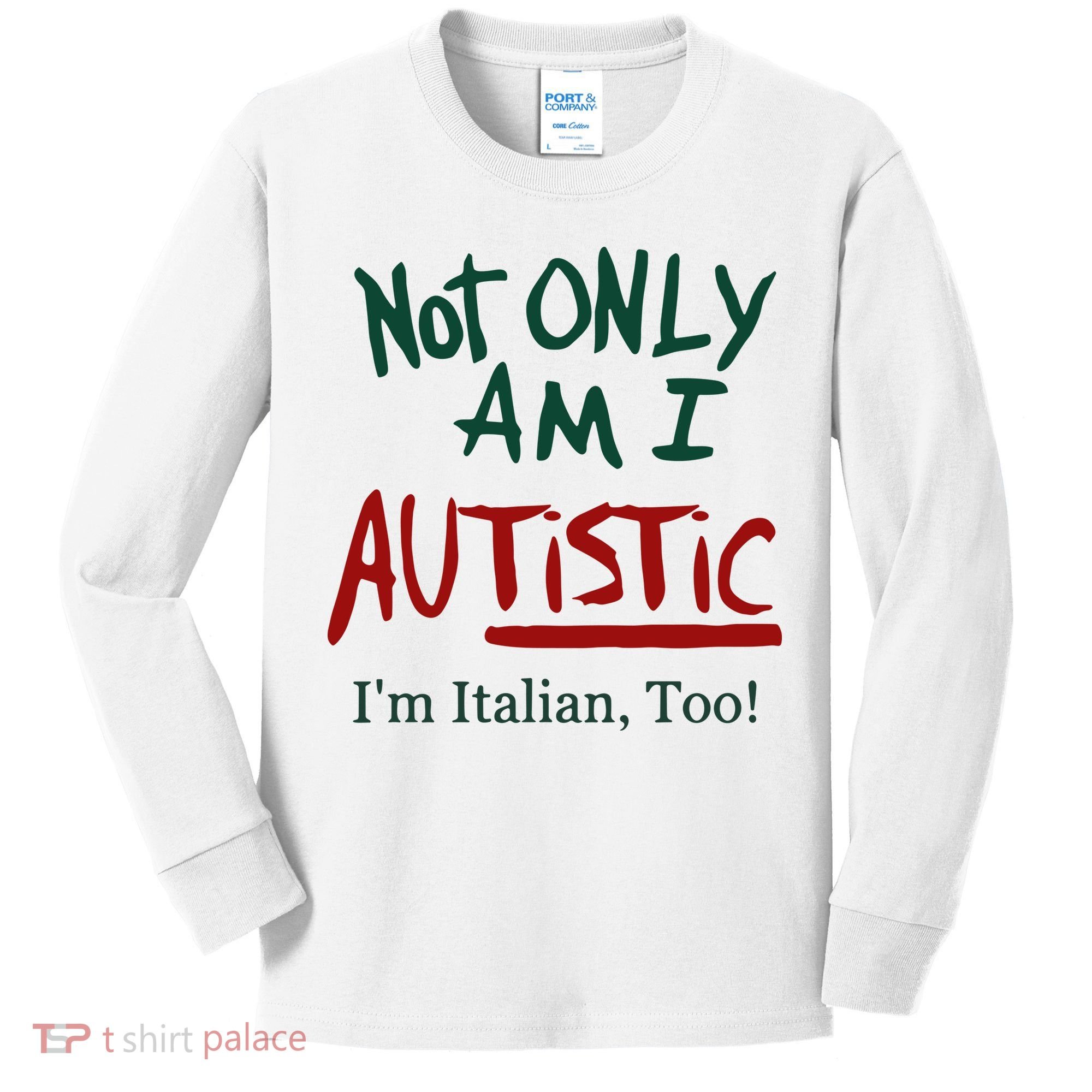 Not Only Am I Autistic I’M Italian Too Kids Long Sleeve Shirt