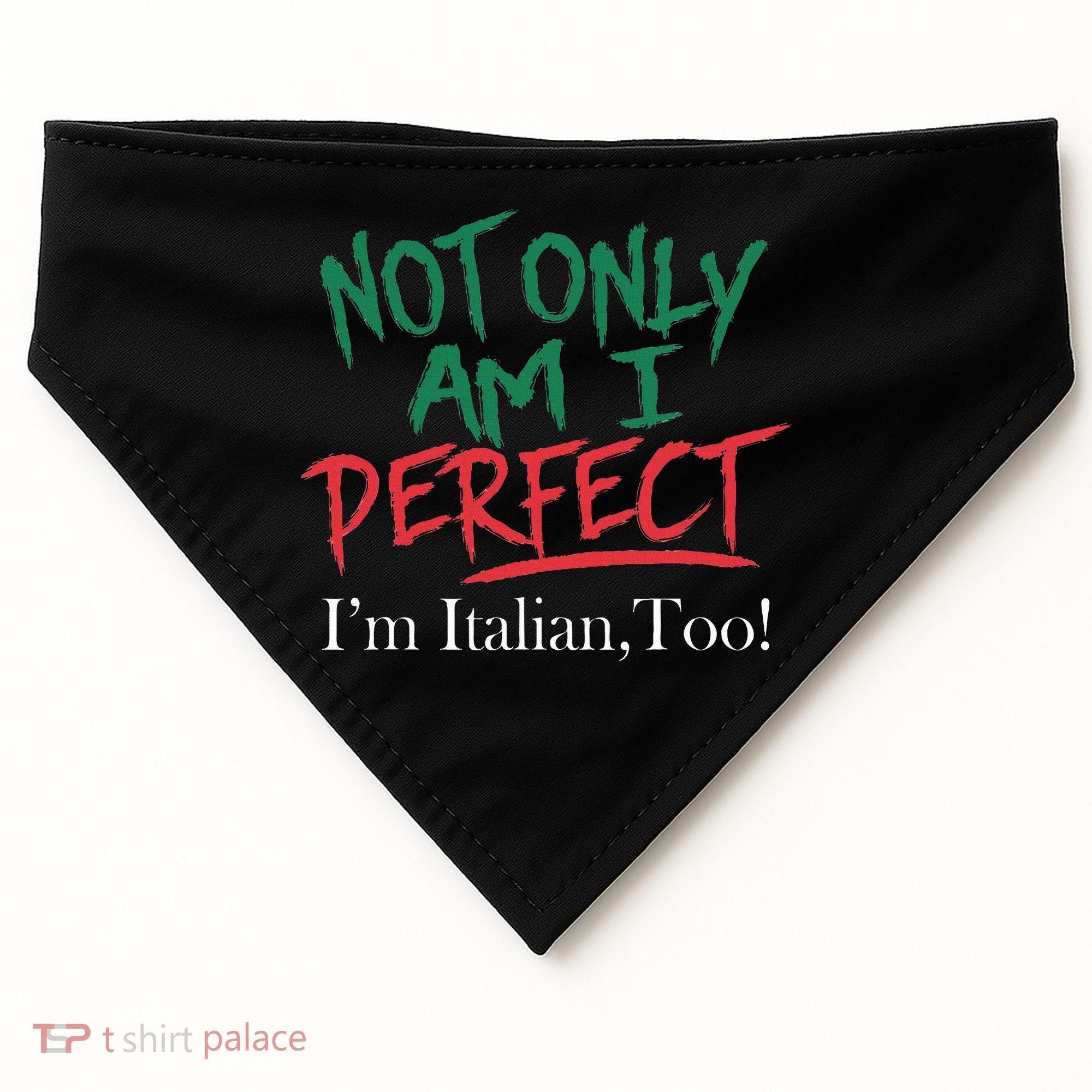 Not Only Am I Perfect IM Italian Too! Apparel USA-Made Doggie Bandana