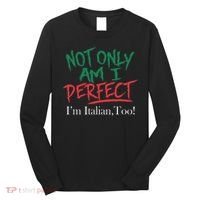 Not Only Am I Perfect IM Italian Too! Apparel Long Sleeve Shirt thumb 0