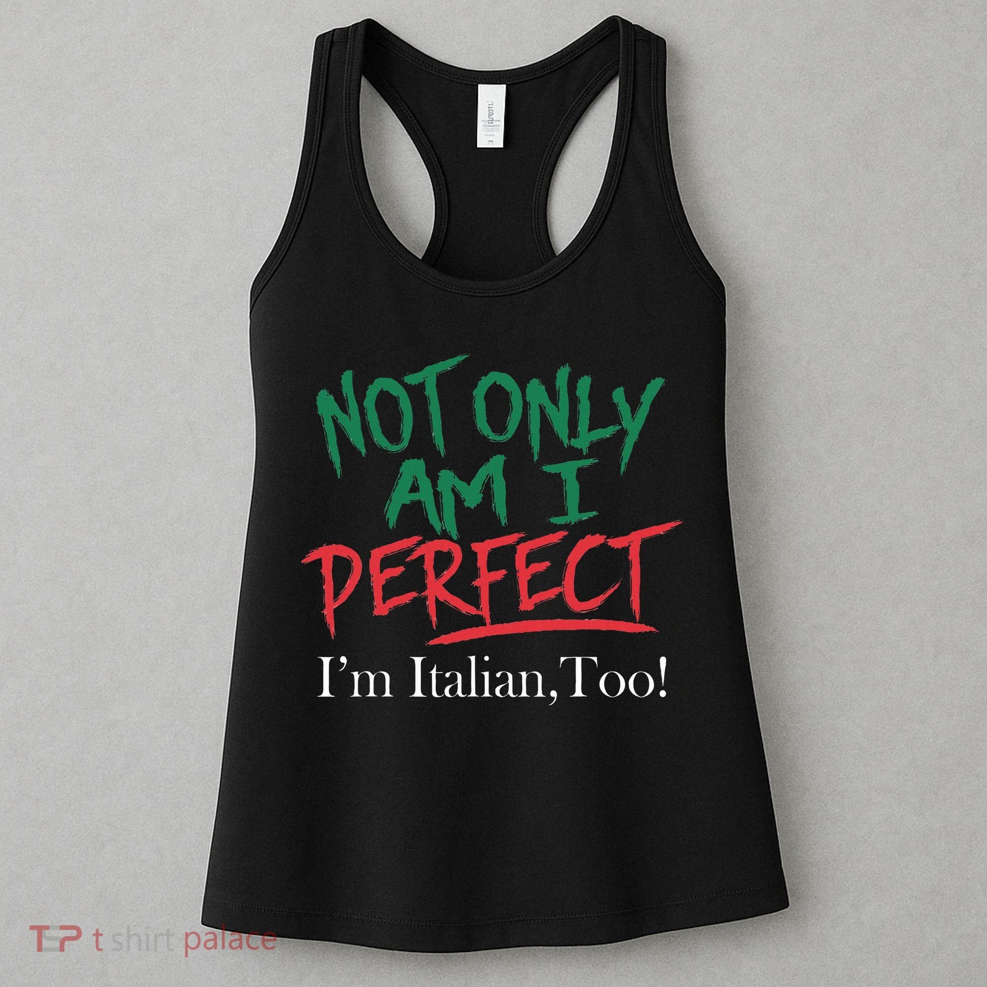 Not Only Am I Perfect IM Italian Too! Apparel Women's Tank Top