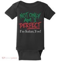 Not Only Am I Perfect IM Italian Too! Apparel Baby Bodysuit thumb 0