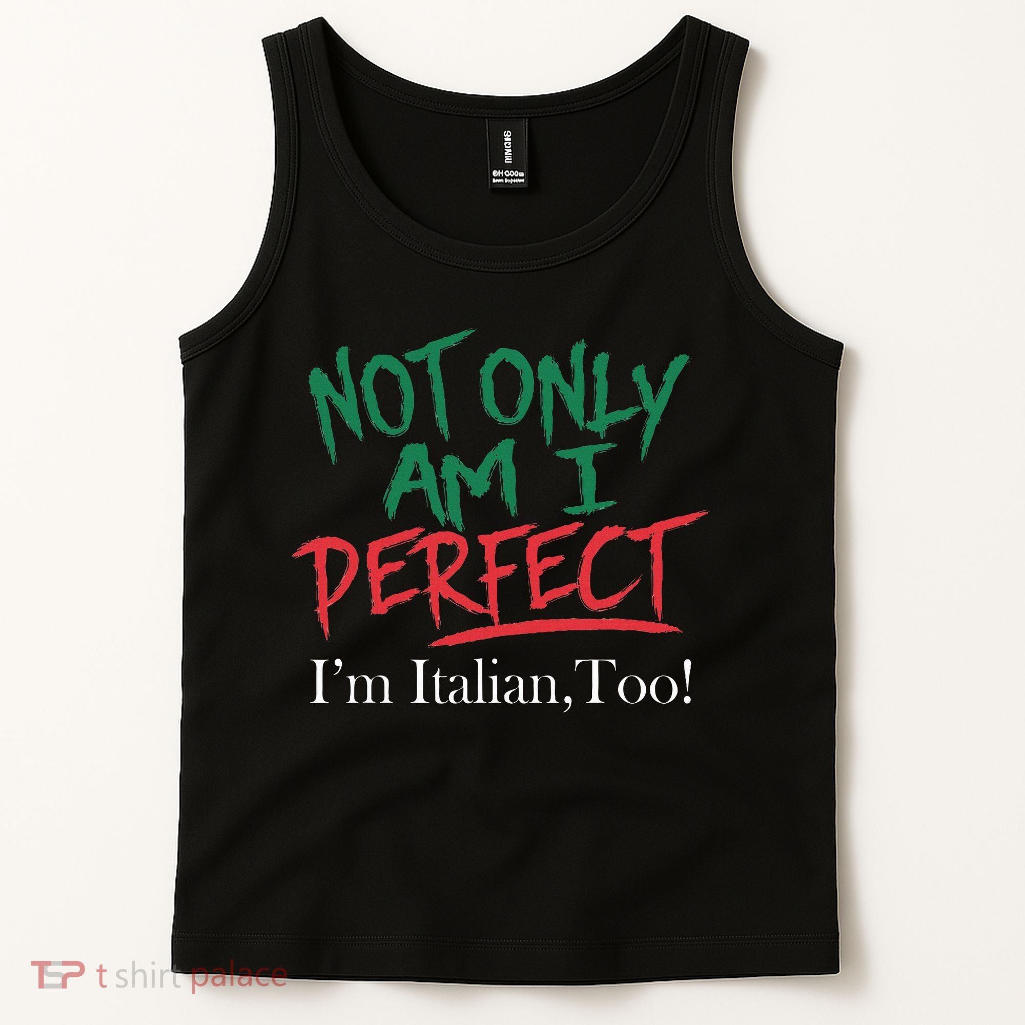 Not Only Am I Perfect IM Italian Too! Apparel Tank Top