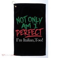 Not Only Am I Perfect IM Italian Too! Apparel Golf Towel thumb 0