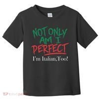 Not Only Am I Perfect IM Italian Too! Apparel Toddler T-Shirt thumb 0