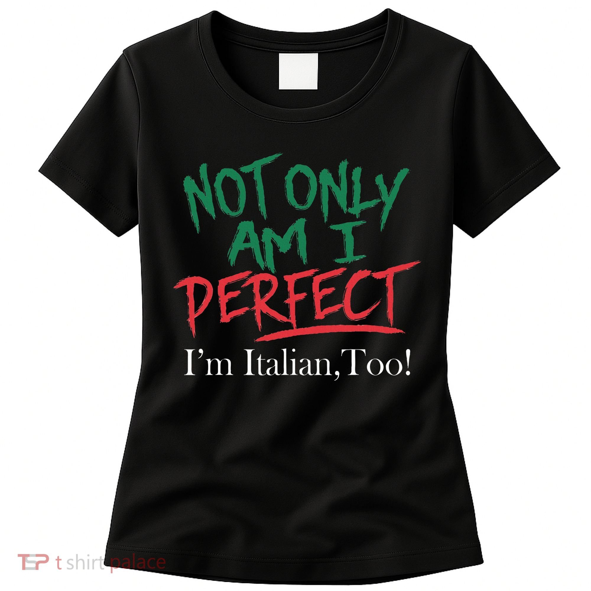 Not Only Am I Perfect IM Italian Too! Apparel Women's T-Shirt