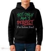 Not Only Am I Perfect IM Italian Too! Apparel Kids Hoodie thumb 4