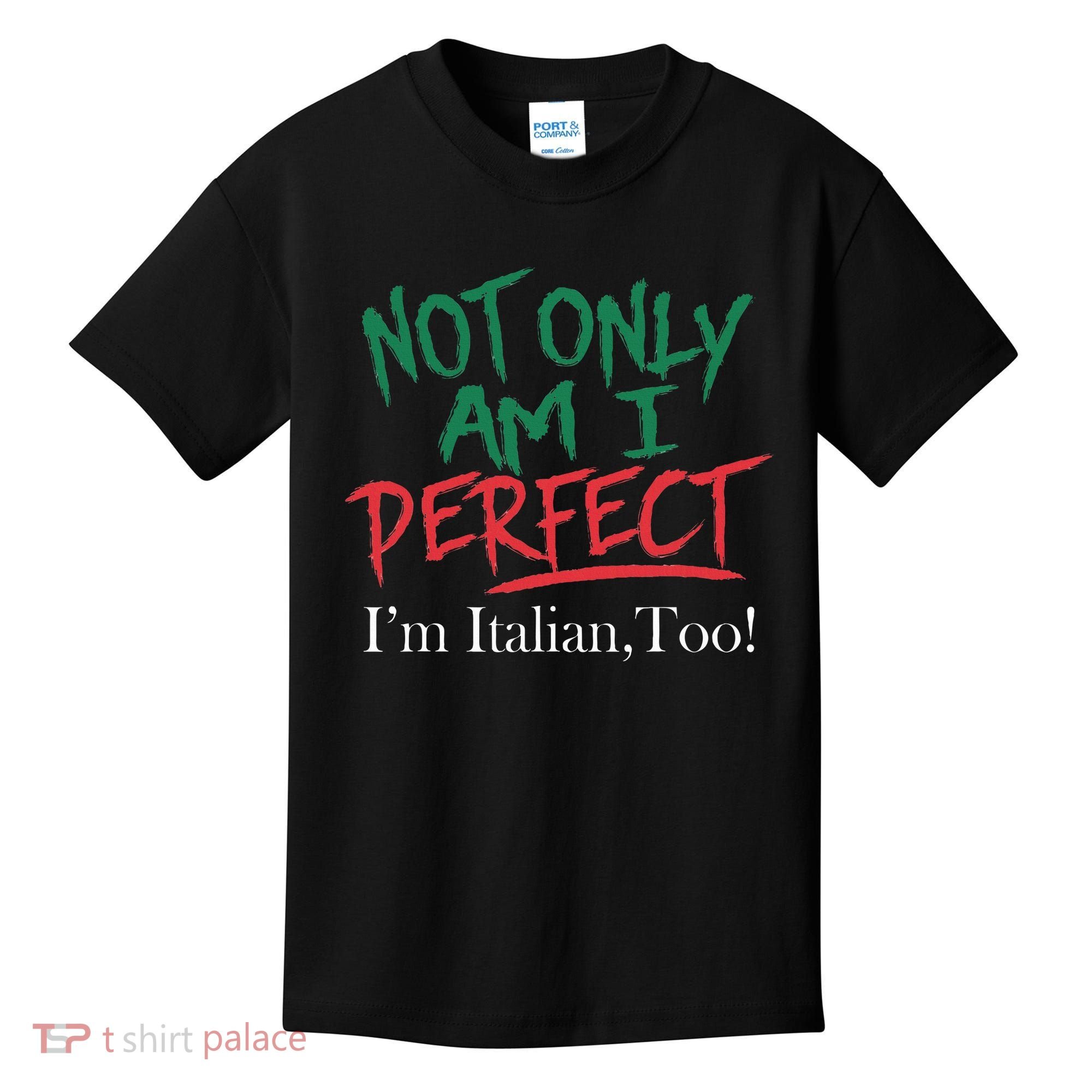 Not Only Am I Perfect IM Italian Too! Apparel Kids T-Shirt