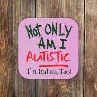 Not Only Am I Autistic IM Italian Too Coaster thumb 0