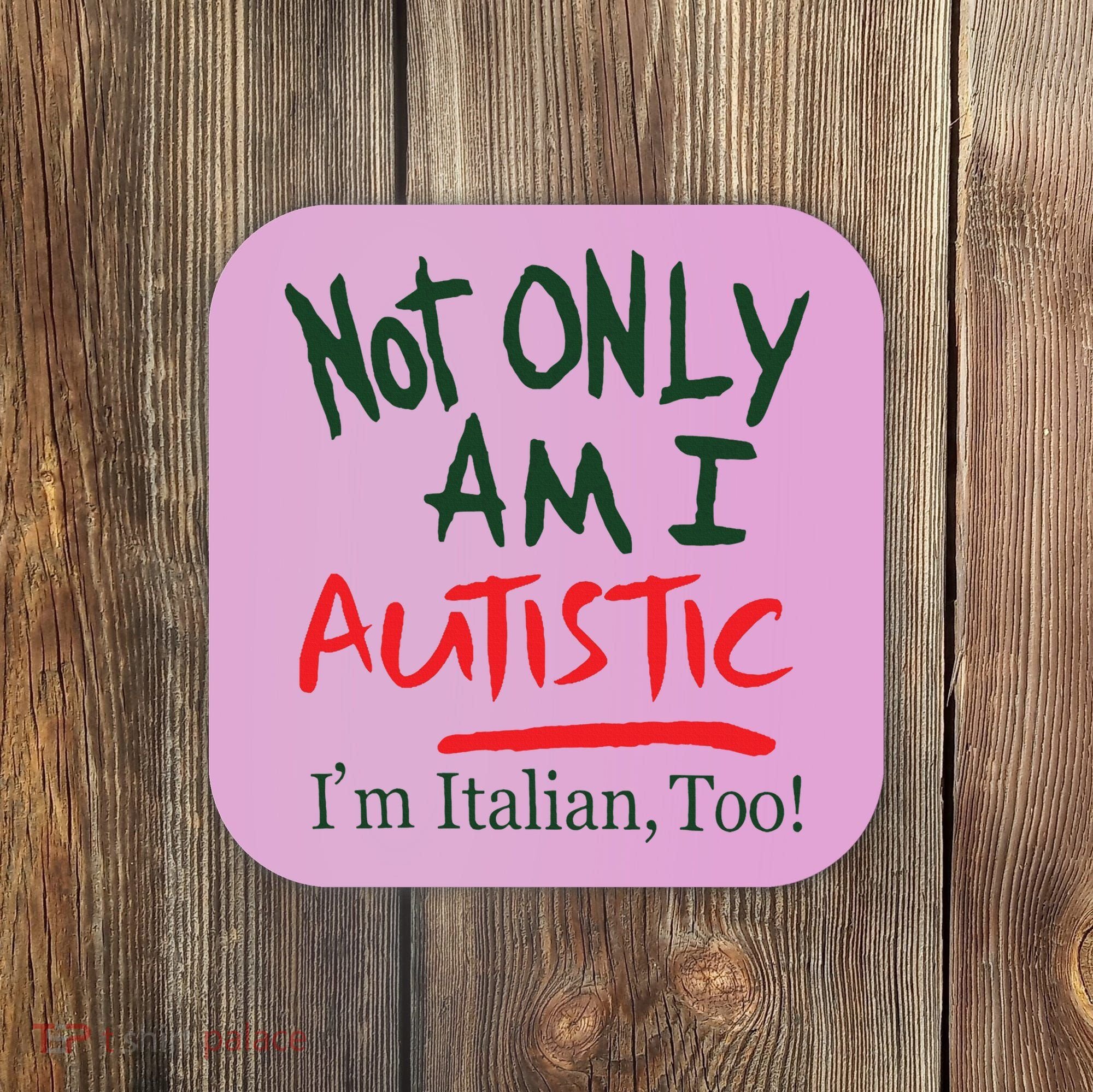 Not Only Am I Autistic IM Italian Too Coaster