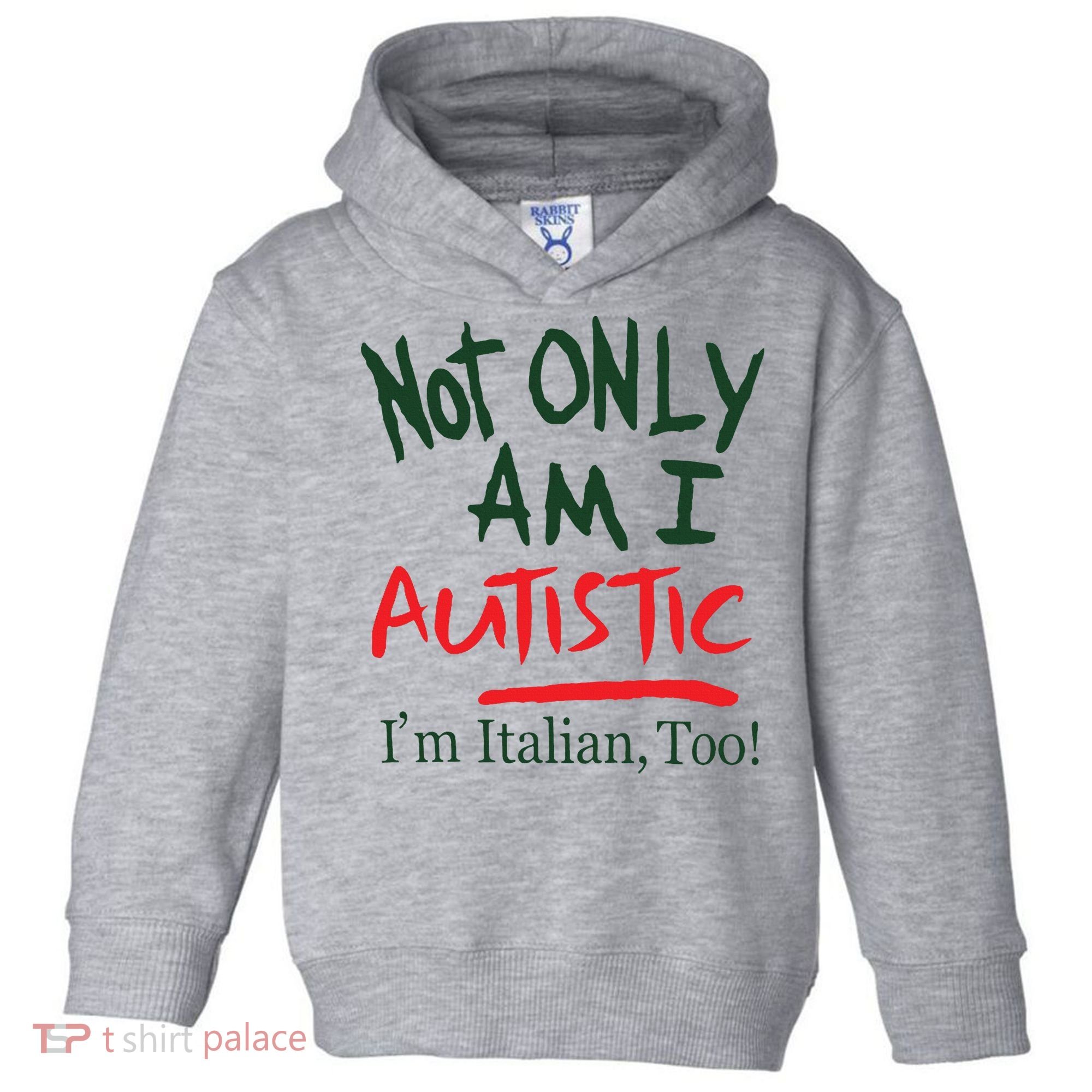 Not Only Am I Autistic IM Italian Too Toddler Hoodie