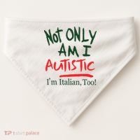 Not Only Am I Autistic IM Italian Too USA-Made Doggie Bandana thumb 0
