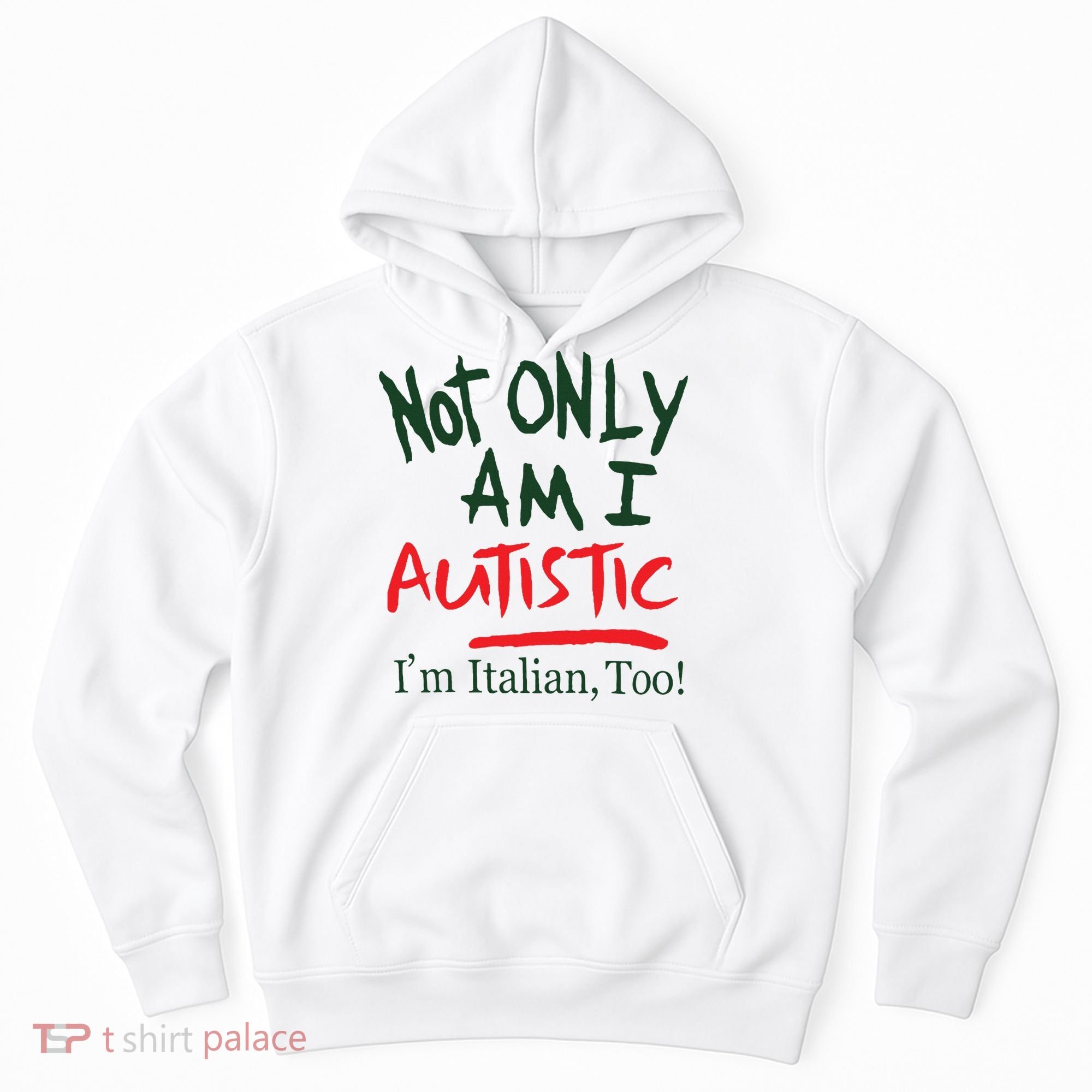 Not Only Am I Autistic IM Italian Too Hoodie