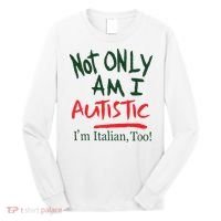 Not Only Am I Autistic IM Italian Too Long Sleeve Shirt thumb 0