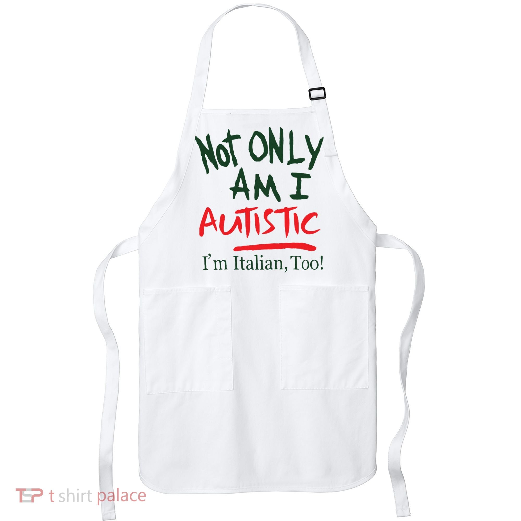 Not Only Am I Autistic IM Italian Too Apron