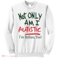 Not Only Am I Autistic IM Italian Too Sweatshirt thumb 0