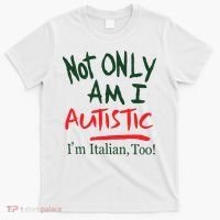 Not Only Am I Autistic IM Italian Too T-Shirt thumb 0