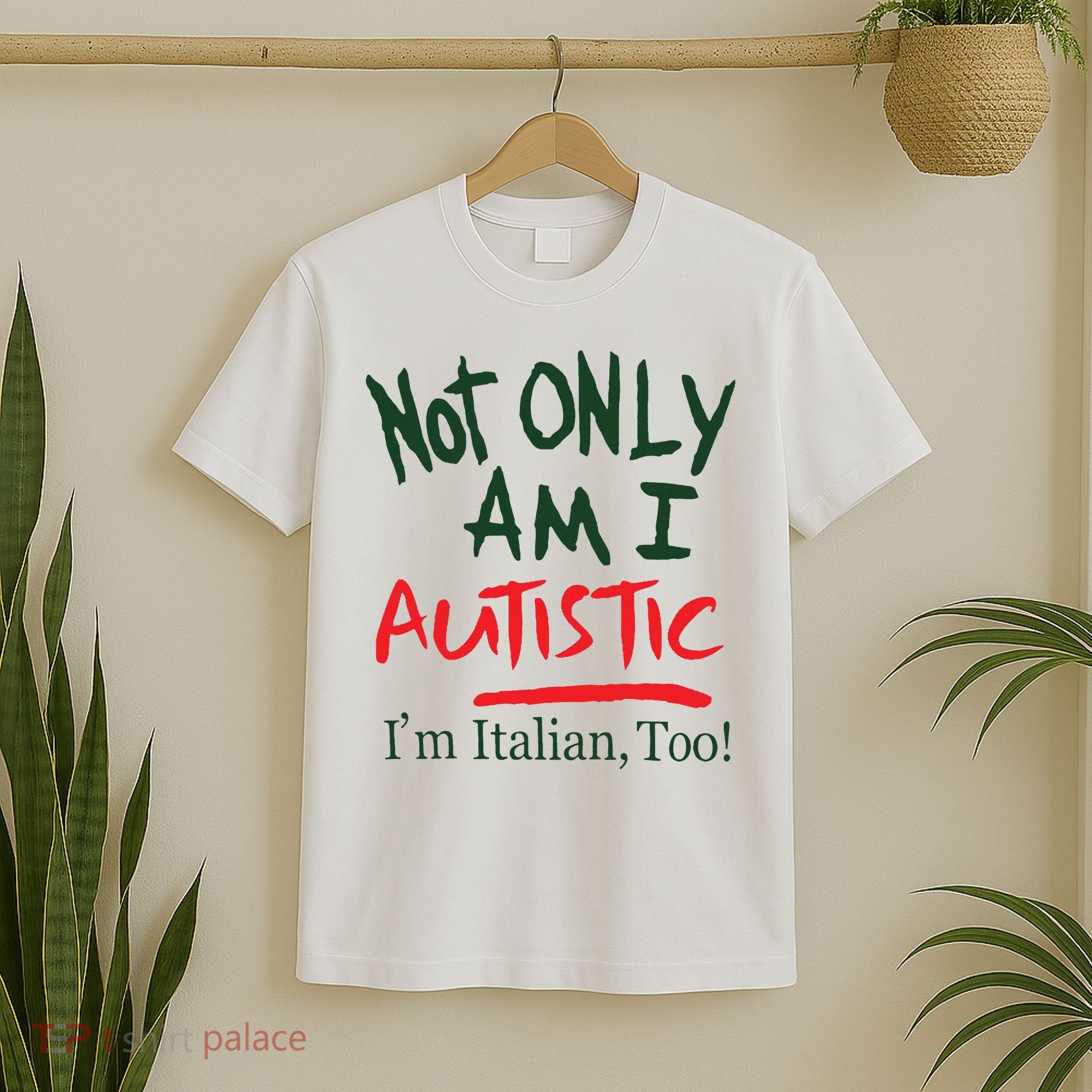 Not Only Am I Autistic IM Italian Too T-Shirt