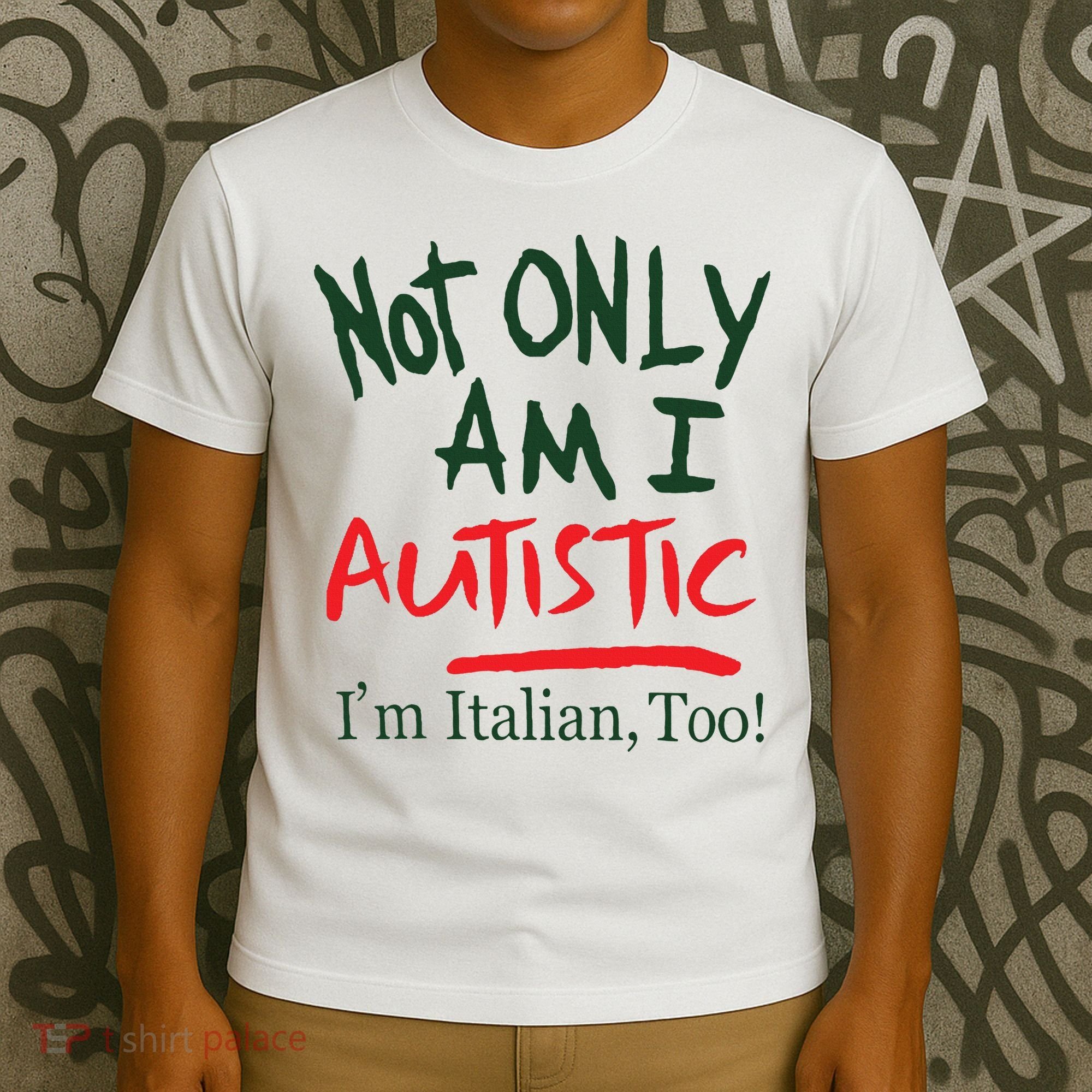 Not Only Am I Autistic IM Italian Too T-Shirt