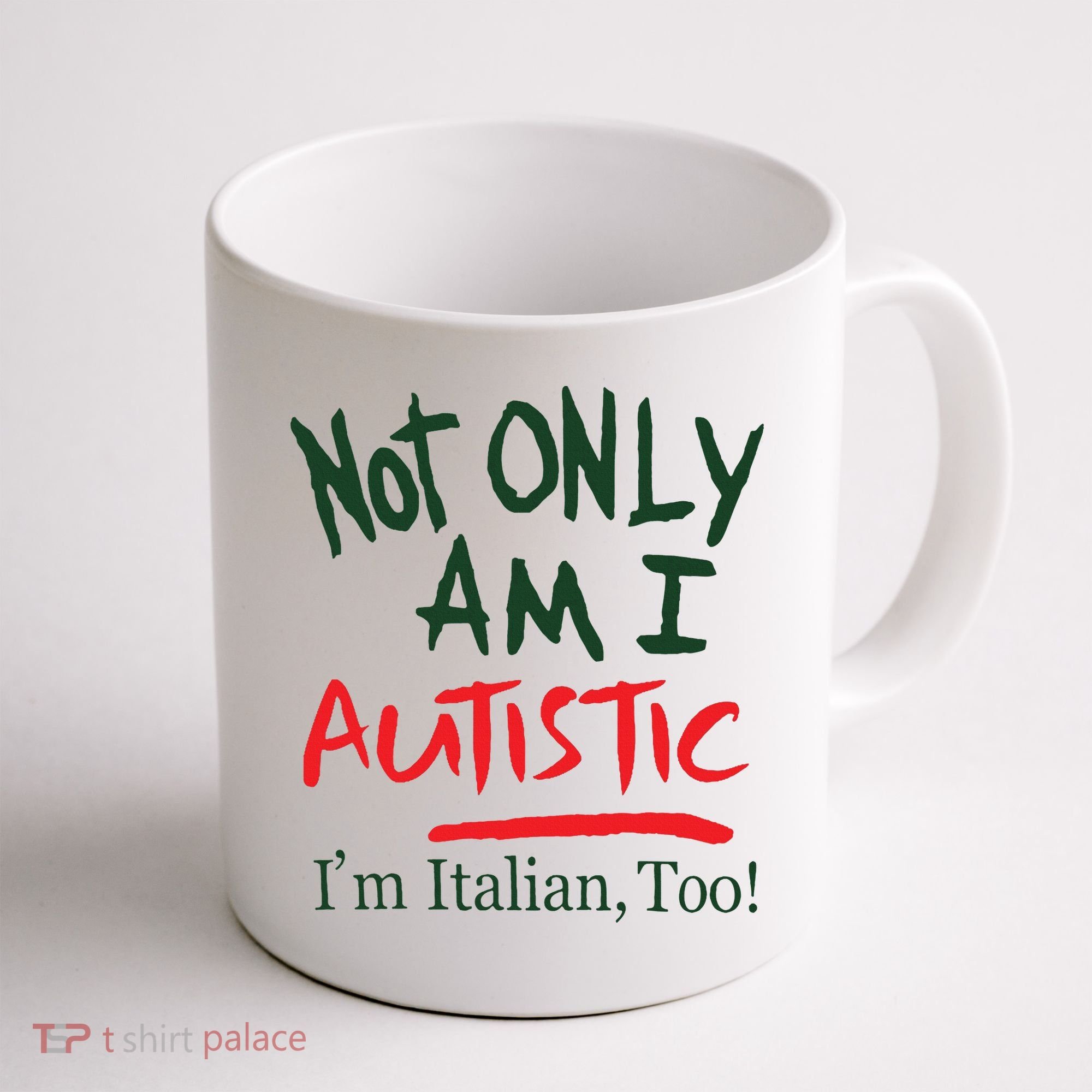 Not Only Am I Autistic IM Italian Too Coffee Mug