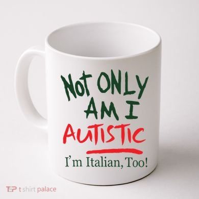 Not Only Am I Autistic IM Italian Too Coffee Mug