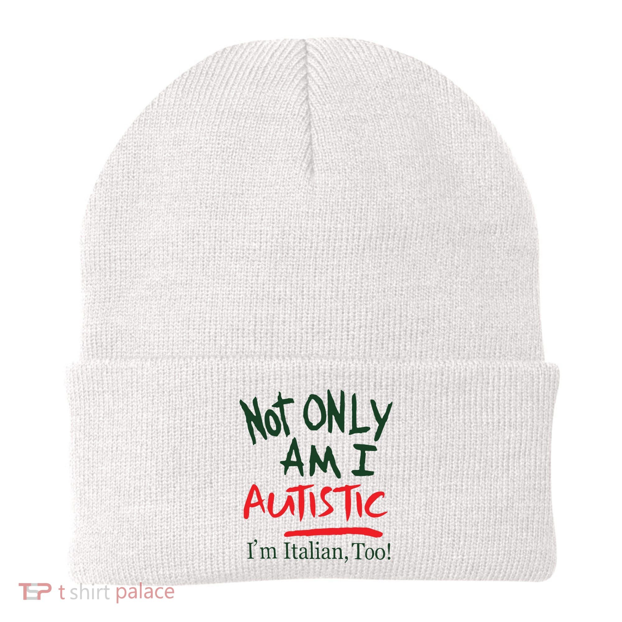 Not Only Am I Autistic IM Italian Too Beanie