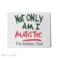Not Only Am I Autistic IM Italian Too Mousepad thumb 0