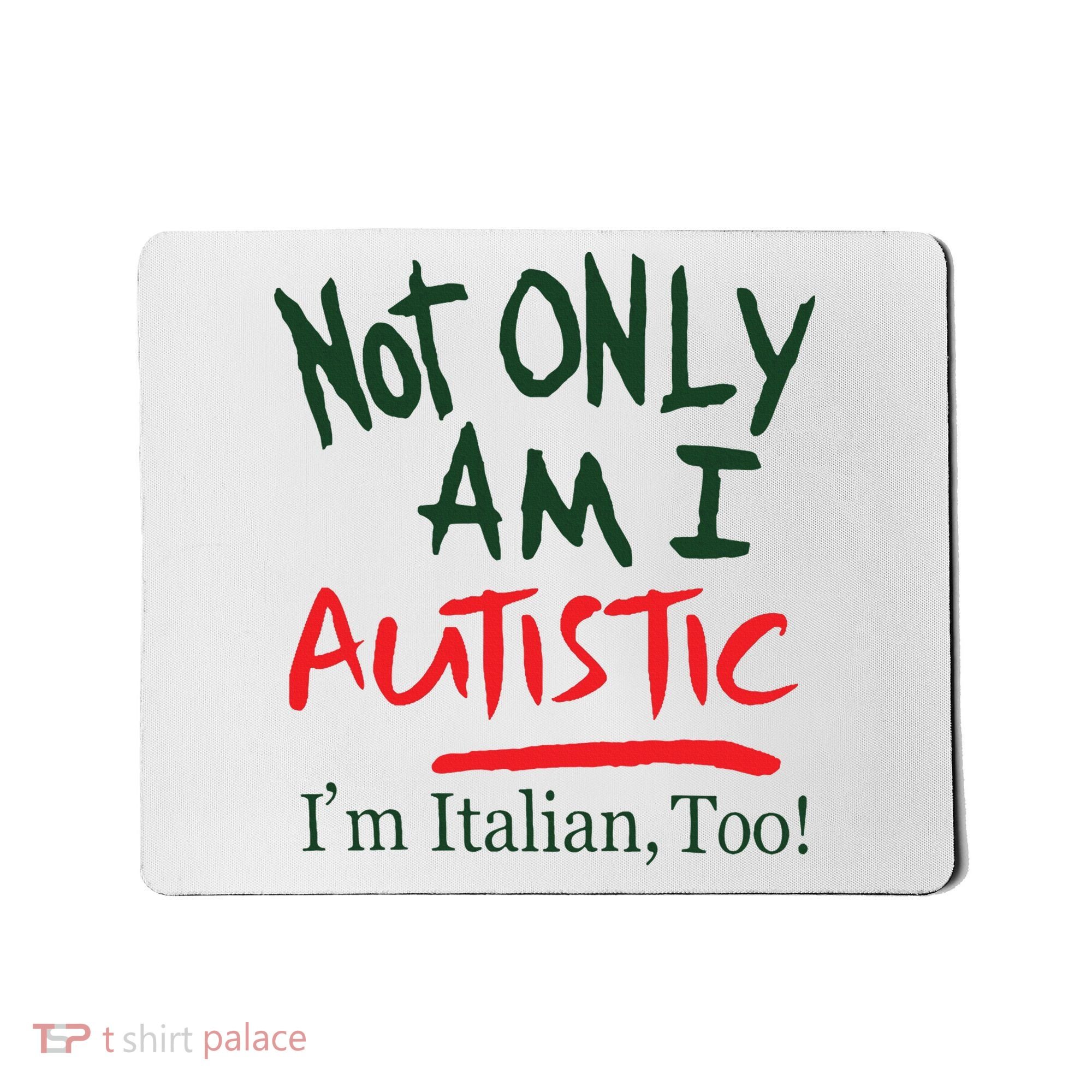 Not Only Am I Autistic IM Italian Too Mousepad